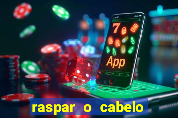 raspar o cabelo significado espiritual